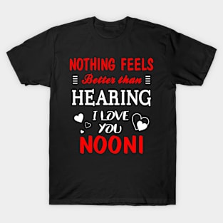 Nooni Shirt Nothing Feels better Than Hearing I Love You Nooni T-Shirt